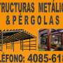 FABRICACION DE ESTRUCTURAS METALICAS Y PERGOLAS T. 40856188